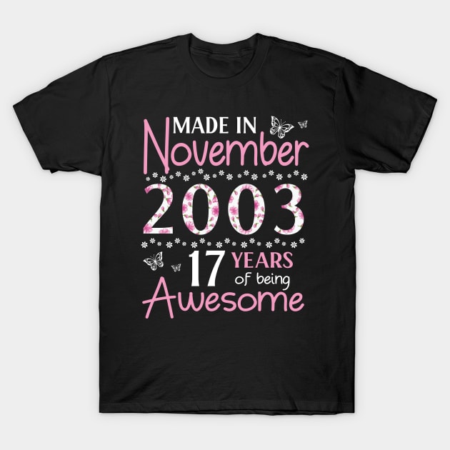 Mother Sister Wife Daughter Made In November 2003 Happy Birthday 17 Years Of Being Awesome To Me You T-Shirt by Cowan79